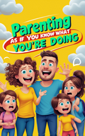 Parenting as if You Know What You're Doing