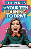 The Perils of Your Teen Learning to Drive.