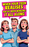 When Your Teen Realises You've Been Winging it All Along